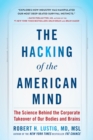 Image for Hacking of the American Mind: The Science Behind the Corporate Takeover of Our Bodies and Brains
