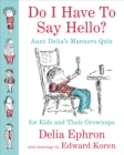 Image for Do I have to say hello?: aunt Delia&#39;s manners quiz for kids and their grownups