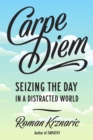 Image for Carpe diem: seizing the day in a distracted world