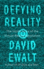 Image for Defying Reality: The Inside Story of the Virtual Reality Revolution