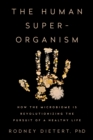 Image for The human superorganism: how the microbiome is revolutionizing the pursuit of a healthy life