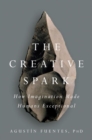Image for The creative spark  : how imagination made humans exceptional