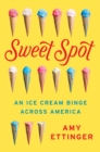 Image for Sweet spot: an ice cream binge across America