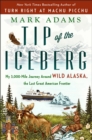 Image for Tip Of The Iceberg : My 3,000-Mile Journey Around Wild Alaska, the Last Great American Frontier