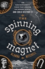 Image for Spinning Magnet: The Electromagnetic Force That Created the Modern World--and Could Destroy It