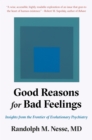 Image for Good Reasons for Bad Feelings: Insights from the Frontier of Evolutionary Psychiatry