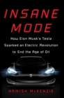 Image for Insane mode: how Elon Musk&#39;s Tesla sparked an electric revolution to end the age of oil