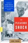 Image for Pleasure Shock: The Rise of Deep Brain Stimulation and Its Forgotten Inventor