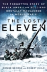 Image for The lost eleven: the forgotten story of black American soldiers brutally massacred in World War II
