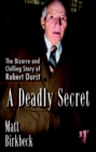 Image for Deadly Secret: The Bizarre and Chilling Story of Robert Durst