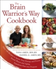 Image for The brain warrior&#39;s way cookbook: over 100 recipes to ignite your energy and focus, attack illness and aging, transform pain into purpose