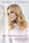 Image for My Broken Pieces: Mending the Wounds From Sexual Abuse Through Faith, Family and Love
