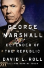 Image for George Marshall : Defender of the Republic