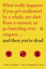Image for And then you&#39;re dead: what really happens if you get swallowed by a whale, are shot from a cannon, or go barreling over Niagara