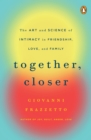 Image for Together, closer: the art and science of intimacy in friendship, love, and family