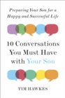 Image for Ten Conversations You Must Have with Your Son: Preparing Your Son for a Happy and Successful Life