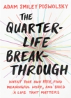 Image for Quarter-Life Breakthrough: Invent Your Own Path, Find Meaningful Work, and Build a Life That Matters