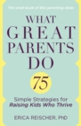 Image for What great parents do: 75 simple strategies for raising kids who thrive