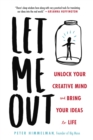Image for Let me out: unlock your creative mind and bring your ideas to life