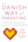 Image for Danish Way of Parenting: What the Happiest People in the World Know About Raising Confident, Capable Kids