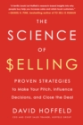 Image for The science of selling: proven strategies to make your pitch, influence decisions, and close the deal