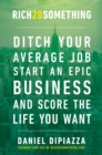 Image for Rich20Something: Ditch Your Average Job, Start an Epic Business, and Score the Life You Want
