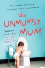 Image for The unmumsy mum: the hilarious highs and emotional lows of motherhood