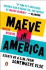 Image for Maeve in America: Essays by a Girl from Somewhere Else