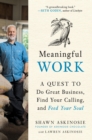 Image for Meaningful Work: A Quest to Do Great Business, Find Your Calling, and Feed Your Soul