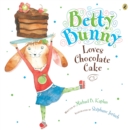 Image for Betty Bunny Loves Chocolate Cake