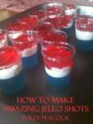 Image for How to Make Amazing Delicious Jello Shots for Parties