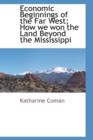 Image for Economic Beginnings of the Far West; How We Won the Land Beyond the Mississippi