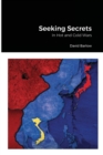 Image for Seeking Secrets : In Hot and Cold Wars