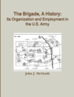 Image for The Brigade, A History: Its Organization And Employment In The U.S. Army