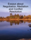 Image for Essays About Negotiation, Mediation and Conflict Resolution