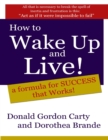 Image for How to Wake Up and Live: A Formula for Success That Works