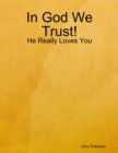 Image for In God We Trust!: He Really Loves You