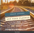 Image for Train Lovers Any Year Planner