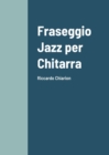 Image for Fraseggio Jazz per Chitarra : Riccardo Chiarion