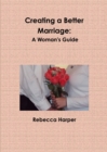 Image for Creating a Better Marriage: A Woman&#39;s Guide (Large Print)