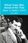 Image for Nikola Tesla, Man Ahead of His Time (How to Build a UFO)