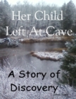 Image for Her Child Left At Cave - A Story of Discovery