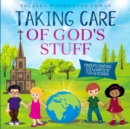 Image for Taking Care of God&#39;s Stuff : Understanding Stewardship for Children