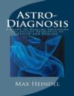 Image for Astro-Diagnosis or a Guide to Healing Including the Occult Principles of Health and Healing