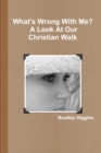 Image for What&#39;s Wrong With Me? A Look At Our Christian Walk