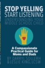 Image for STOP YELLING, START LISTENING - Understanding Your Middle School Child