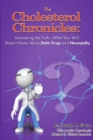 Image for The Cholesterol Chronicles: Uncovering the Truth-What Your M.D. Doesn&#39;t Know About Statin Drugs and Neuropathy