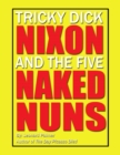 Image for Tricky Dick Nixon and the Five Naked Nuns