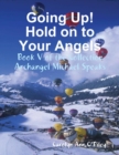 Image for Going Up! Hold on to Your Angels: Book V of the Collection Archangel Michael Speaks