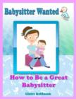 Image for Babysitter Wanted: How to Be a Great Babysitter